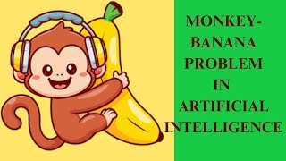 Lecture 12 MonkeyBanana Problem  Artificial Intelligence [upl. by Iggem]