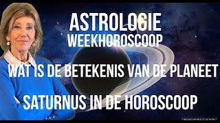 ASTROLOGIE WEEKHOROSCOOP WAT IS DE BETEKENIS VAN DE PLANEET SATURNUS IN DE GEBOORTEHOROSCOOP [upl. by Bolger]