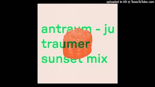 Antraum  Ju Traumer Sunset Mix [upl. by Yankee325]