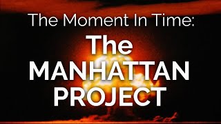 The Moment in Time THE MANHATTAN PROJECT [upl. by Atiuqahs400]