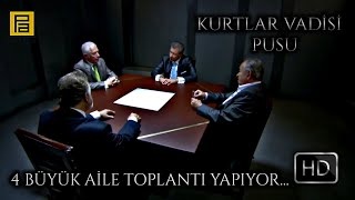 Kurtlar Vadisi Pusu  4 Büyük Aile Toplantı Yapıyor  Pana Film Logolu Full HD  Ali Production [upl. by Tnomel]