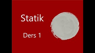 Statik Ders 1 [upl. by Yreffeg]