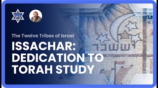 The 12 Tribes of Israel Issachar  Dedication to Torah Study [upl. by Egin]