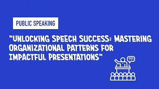 quotUnlocking Speech Success Mastering Organizational Patterns for Impactful Presentationsquot [upl. by Annoyik]