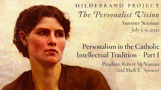 Personalism in the Catholic Intellectual Tradition – Part I Hildebrand Project Summer Seminar 2021 [upl. by Atikcir]