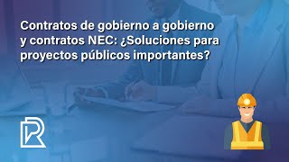 Contratos de gobierno a gobierno y contratos NEC ¿Soluciones para proyectos públicos importantes [upl. by Ris]