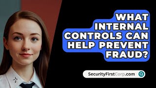 What Internal Controls Can Help Prevent Fraud  SecurityFirstCorpcom [upl. by Nappy]