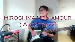 Hiroshima mon amour Alcatrazz Guitar cover full [upl. by Allekim]