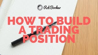 How to Build a Trading Position [upl. by Cattan687]