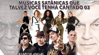 MÚSICAS SATÂNICAS QUE TALVEZ VOCÊ TENHA CANTADO 03 [upl. by Sass]