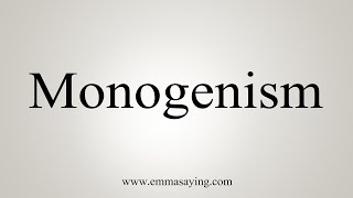 How To Say Monogenism [upl. by Levitt]