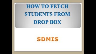 FETCH STUDENTS FROM DROPBOX SDMIS [upl. by Aminta]