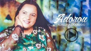 Aurelina Dourado  Adorou  CD completo [upl. by Iridis]