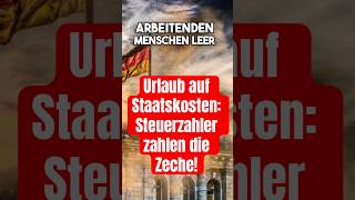 Urlaub auf Staatskosten Steuerzahler zahlen die Zeche politik deutschland [upl. by Lebiram]