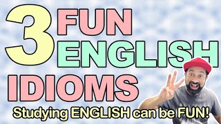 Exploring English Idioms 3 Fun Expressions You Need to Know 🗣 🤩 😆 [upl. by Perni630]