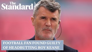 Football fan found guilty of headbutting Roy Keane [upl. by Rudie]