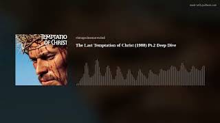 The Last Temptation of Christ 1988 Pt2 Deep Dive [upl. by Sidoney]