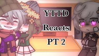 YTTD ReactsPart 2 [upl. by Enirehtac]