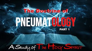 PNEUMATOLOGY Part 1 A Study of The Holy Spirit [upl. by Iver]