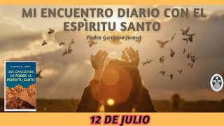 MI ENCUENTRO DIARIO CON EL ESPÍRITU SANTO 12 DE JULIO P Gustavo E Jamut omv [upl. by Atalanti742]