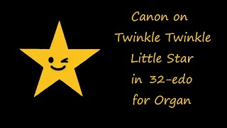 Canon on Twinkle Twinkle Little Star in 32edo for Organ [upl. by Fusuy]