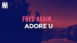 Fred again  adore u Lyrics [upl. by Vijar822]