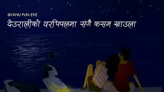 deurali ko bar pipal ma sangai kasam khaula  Gyanu Pun Eve lyrics [upl. by Aizahs]