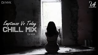 Emptiness Vs Today  Chill Mix  DJ NYK [upl. by Anel]