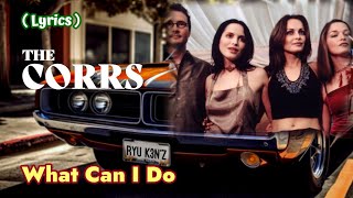 What Can I Do  The Corrs  Lyrics [upl. by Pellikka]