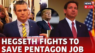 LIVE Pete Hegseth Fights To Save Pentagon Nomination As Trump Considers Ron DeSantis  N18G [upl. by Monjo]