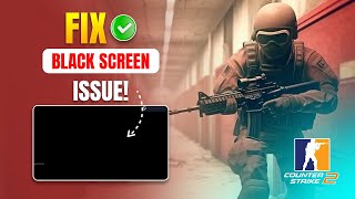 How to Fix Black Screen Issue in Counter Strike 2 on PC  Solve CS2 Black Screen Issue [upl. by Eyram]