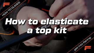 How to elasticate a top kit  Fishing Basics  Learn to Fish [upl. by Pavior]