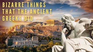 Bizarre Things that the Ancient Greeks Did [upl. by Chally]