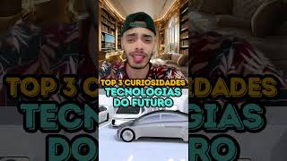 TECNOLOGIAS DO FUTURO  TOP 3 CURIOSIDADES [upl. by Rhyne]