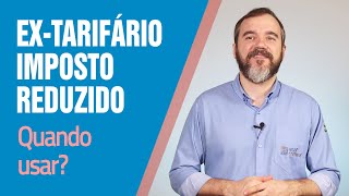 ExTarifário é Redução do Imposto de Importação Quando usar [upl. by O'Donovan189]