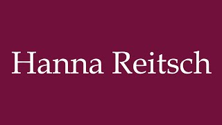 How to Pronounce Hanna Reitsch Correctly in German [upl. by Adnohs863]