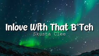 Skusta Clee  In Love With That Bitch  lyrics Video [upl. by Sugar]