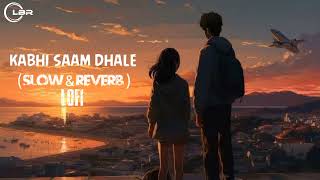 kabhi sam dhale slowed reverb song lofimusic one side love slowed lofi [upl. by Yenruoc]