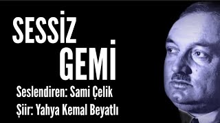 SESSİZ GEMİ  Şiir Yahya Kemal Beyatlı  Seslendiren Sami Çelik  Müzik Ali Koyu [upl. by Ahrendt]