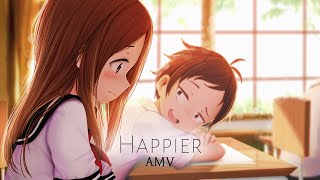 Karakai Jouzu no Takagisan  AMV  Happier [upl. by Irakab]