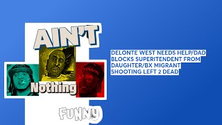 DELONTE WEST NEEDS HELPDAD BLOCKS SUPERITENDENT FROM DAUGHTERBX MIGRANT SHOOTING LEFT 2 DEAD [upl. by Ratna]