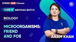 Microorganisms Friend and Foe  Class 8  Biology  Abhyaas Batch  Anam Khan  Embibe [upl. by Cale]