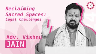 Reclaiming Sacred Places Legal Challenges by Adv Vishnu Jain [upl. by Yrrag]