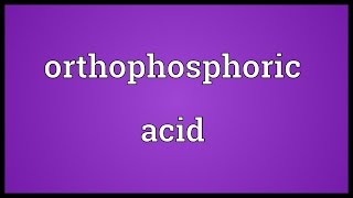 Orthophosphoric acid Meaning [upl. by Novaelc]