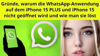 Gründe WhatsApp auf dem iPhone 15 PLUS und iPhone 15 nicht zu öffnen [upl. by Araem]