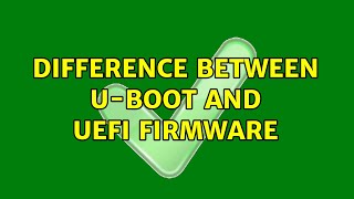 Difference between UBoot and UEFI firmware 2 Solutions [upl. by Eenad]