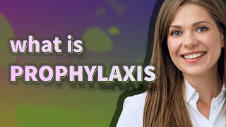 Prophylaxis  meaning of Prophylaxis [upl. by Armond683]