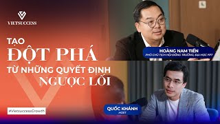 Hoàng Nam Tiến  PCT Hội đồng Trường Đại học FPT  Tạo đột phá từ những quyết định ngược lối [upl. by Nonnahs]