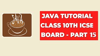 Java Tutorial Class 10th ICSE Board  Part 15 [upl. by Zachery]