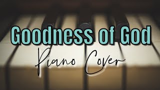 Goodness Of God Piano Cover [upl. by Buffy]